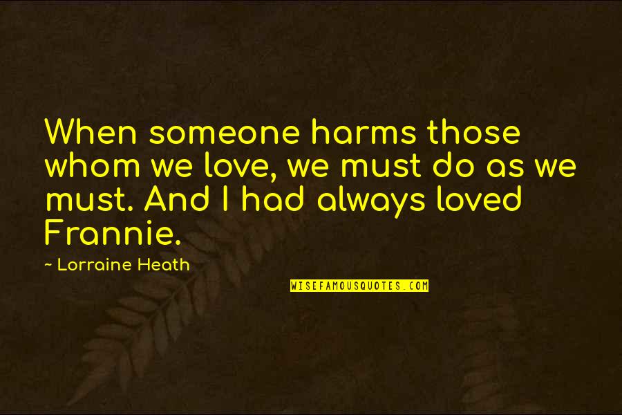 Neuropsychologically Quotes By Lorraine Heath: When someone harms those whom we love, we Neuropsychologically Quotes By Lorraine Heath: When someone harms those whom we love, we
