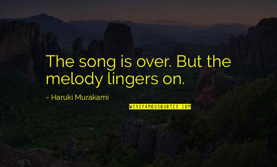 Neuropsychologist Quotes By Haruki Murakami: The song is over. But the melody lingers