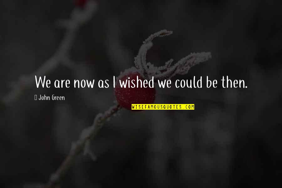 Neuropsychologists Columbia Quotes By John Green: We are now as I wished we could Neuropsychologists Columbia Quotes By John Green: We are now as I wished we could