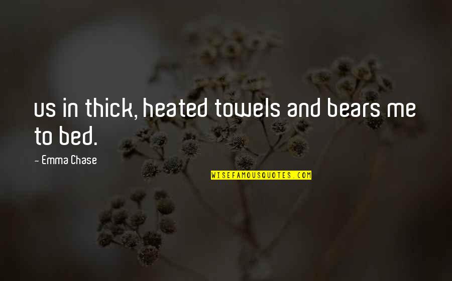 Neuropsychologists Quotes By Emma Chase: us in thick, heated towels and bears me Neuropsychologists Quotes By Emma Chase: us in thick, heated towels and bears me