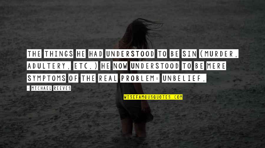 Neuropsychologists Quotes By Michael Reeves: The things he had understood to be sin Neuropsychologists Quotes By Michael Reeves: The things he had understood to be sin