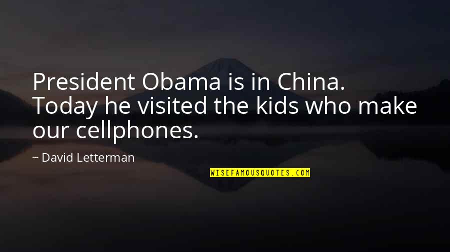 Neuropsychology Evaluation Quotes By David Letterman: President Obama is in China. Today he visited