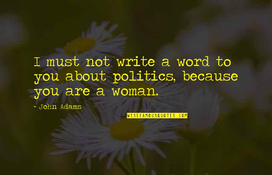 Neurosciences Icu Quotes By John Adams: I must not write a word to you