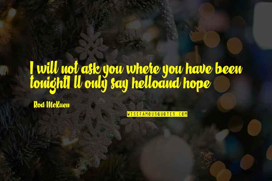 Neurosciences Icu Quotes By Rod McKuen: I will not ask you where you have