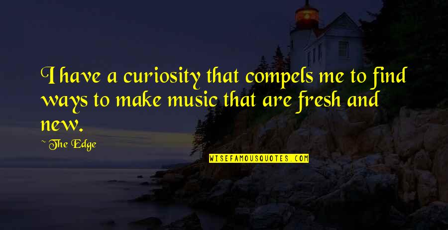 Neurosciences Icu Quotes By The Edge: I have a curiosity that compels me to