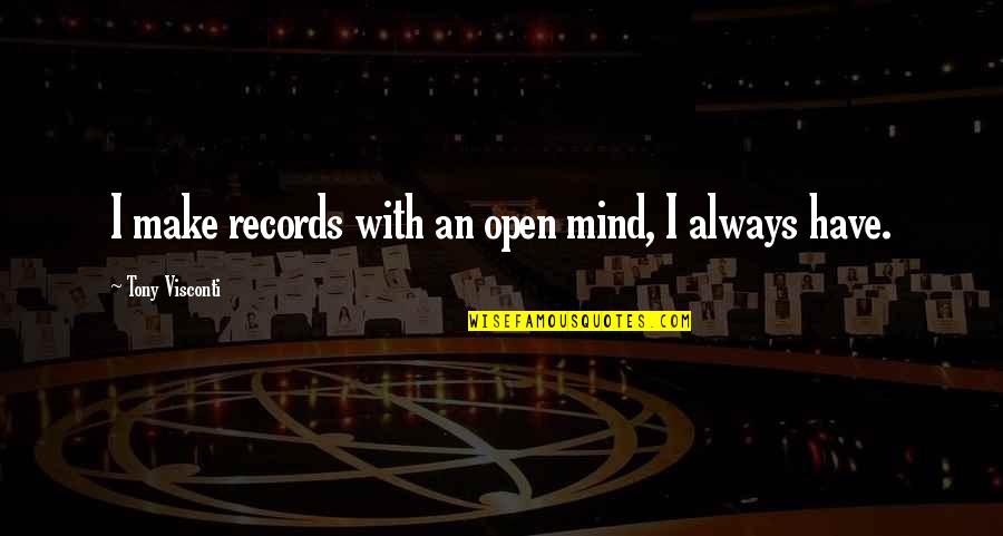 Neurosciences Major Quotes By Tony Visconti: I make records with an open mind, I