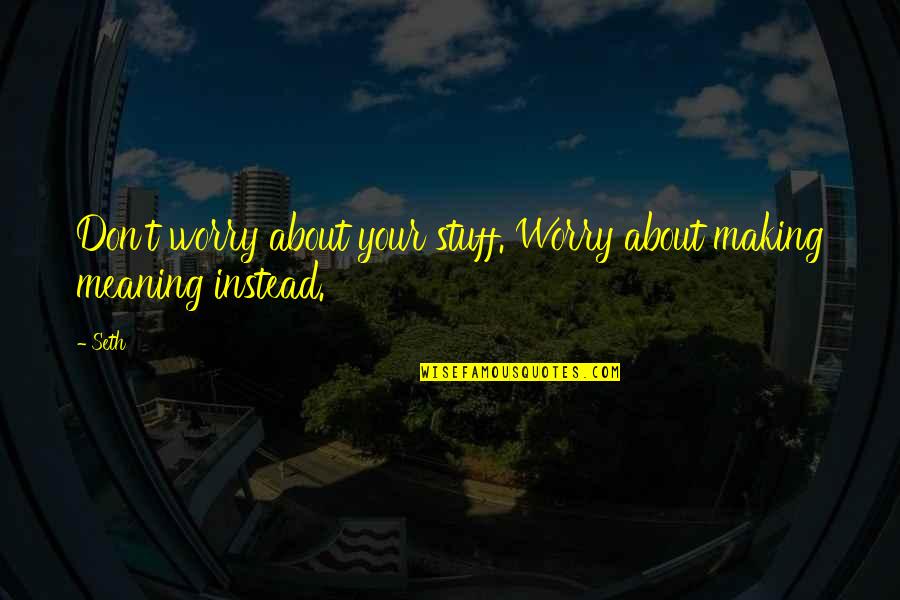 Neurosciences Mma Quotes By Seth: Don't worry about your stuff. Worry about making