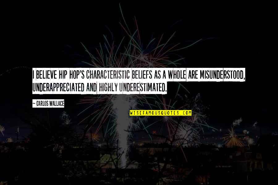 Neuroscientific Perspective Quotes By Carlos Wallace: I believe hip hop's characteristic beliefs as a