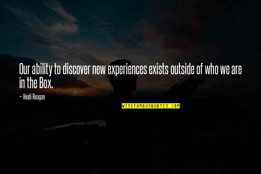 Neuroscientific Research Quotes By Heidi Reagan: Our ability to discover new experiences exists outside