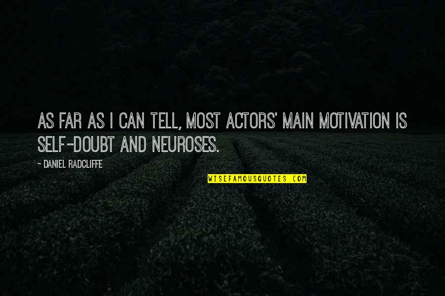 Neuroses Quotes By Daniel Radcliffe: As far as I can tell, most actors'
