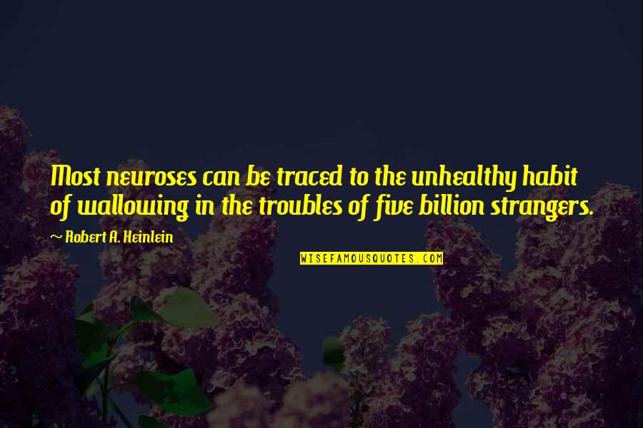 Neuroses Quotes By Robert A. Heinlein: Most neuroses can be traced to the unhealthy Neuroses Quotes By Robert A. Heinlein: Most neuroses can be traced to the unhealthy