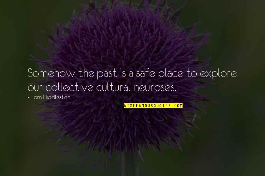 Neuroses Quotes By Tom Hiddleston: Somehow the past is a safe place to