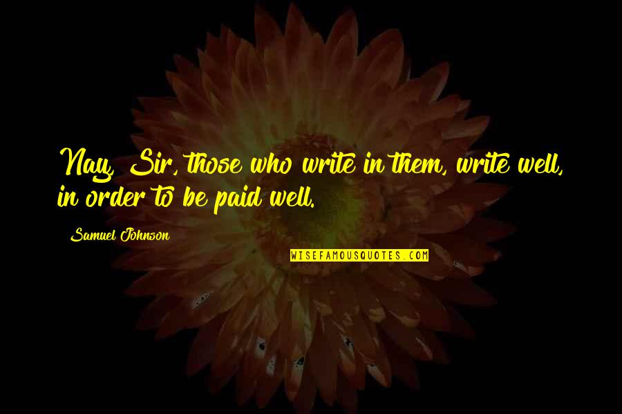 Neurosis Definicion Quotes By Samuel Johnson: Nay, Sir, those who write in them, write
