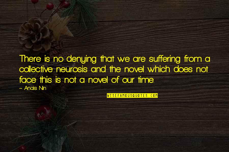 Neurosis Quotes By Anais Nin: There is no denying that we are suffering