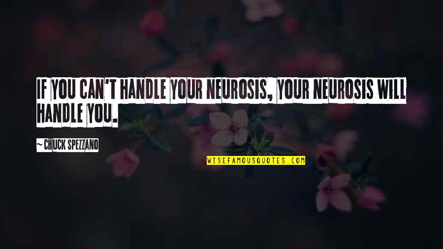 Neurosis Quotes By Chuck Spezzano: If you can't handle your neurosis, your neurosis