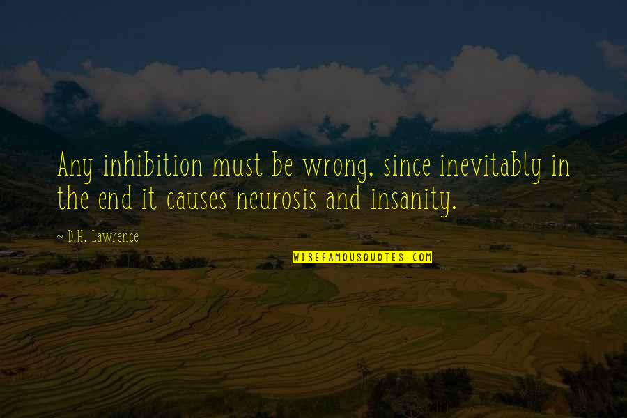 Neurosis Quotes By D.H. Lawrence: Any inhibition must be wrong, since inevitably in