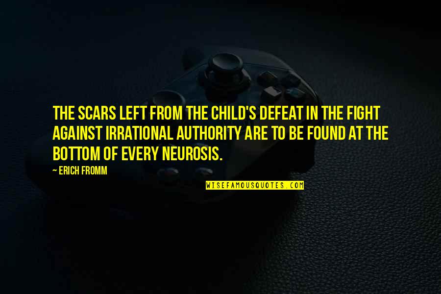 Neurosis Quotes By Erich Fromm: The scars left from the child's defeat in