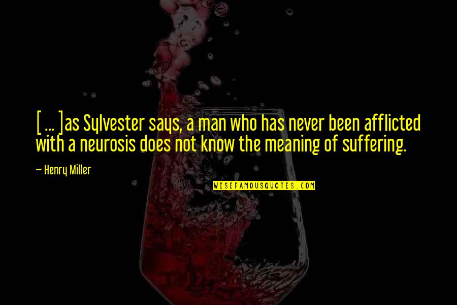 Neurosis Quotes By Henry Miller: [ ... ]as Sylvester says, a man who