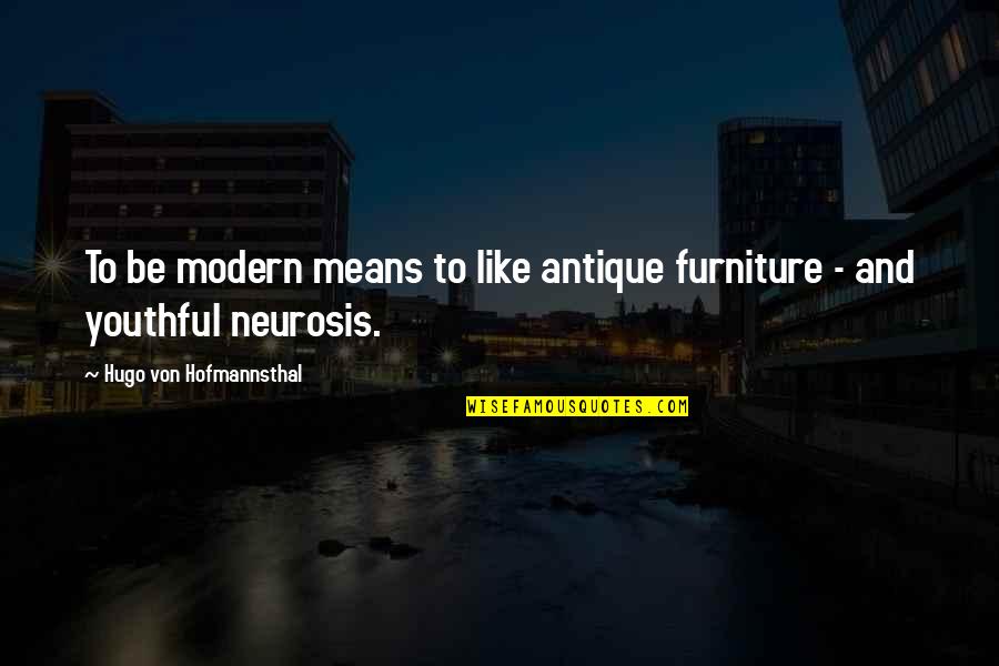 Neurosis Quotes By Hugo Von Hofmannsthal: To be modern means to like antique furniture