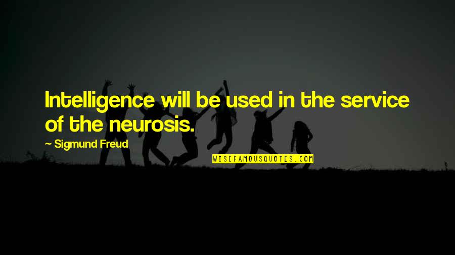 Neurosis Quotes By Sigmund Freud: Intelligence will be used in the service of