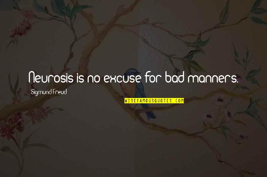 Neurosis Quotes By Sigmund Freud: Neurosis is no excuse for bad manners.