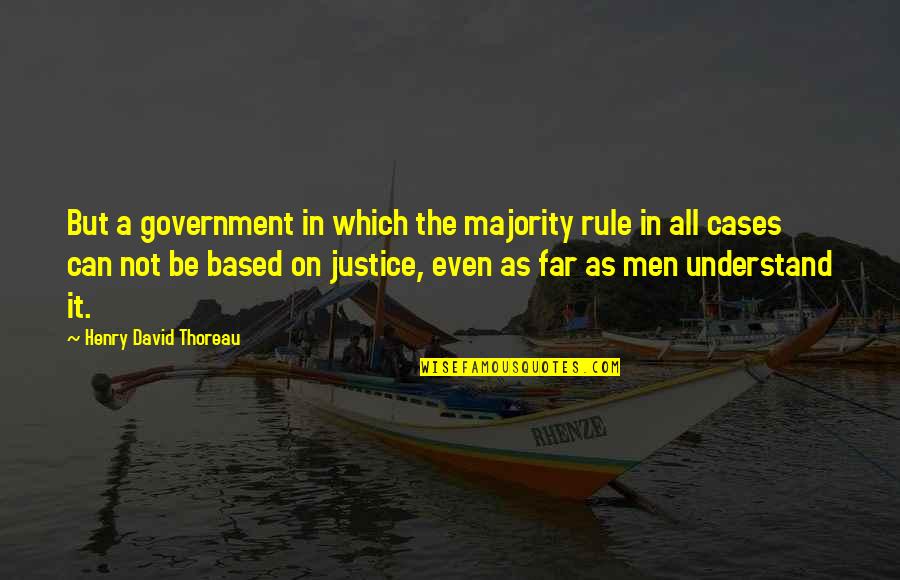 Neurostorm Quotes By Henry David Thoreau: But a government in which the majority rule Neurostorm Quotes By Henry David Thoreau: But a government in which the majority rule