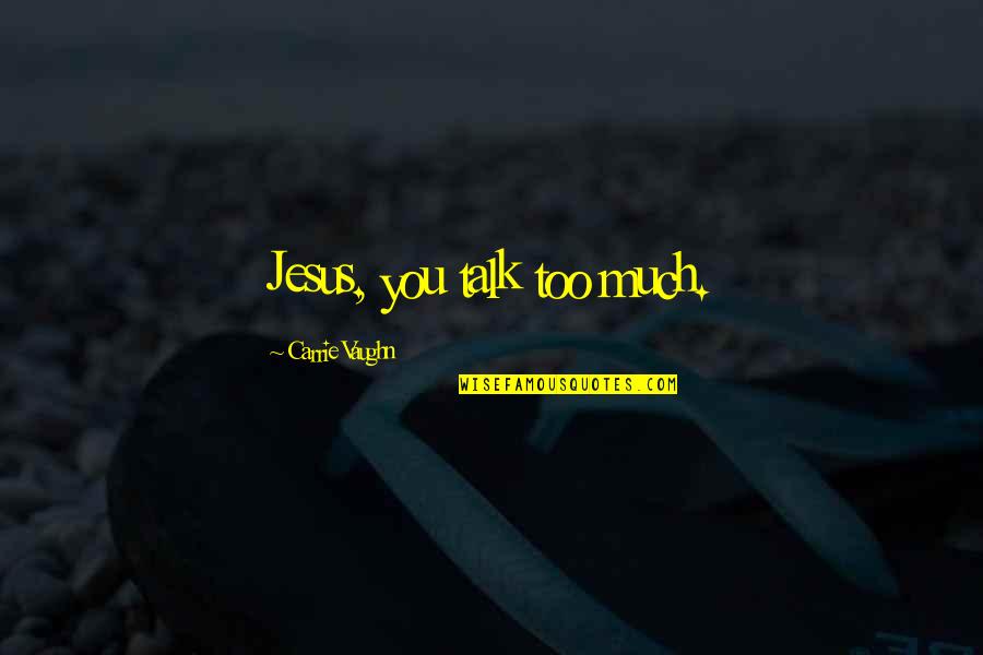 Neurosurgeon Ben Carson Quotes By Carrie Vaughn: Jesus, you talk too much. Neurosurgeon Ben Carson Quotes By Carrie Vaughn: Jesus, you talk too much.