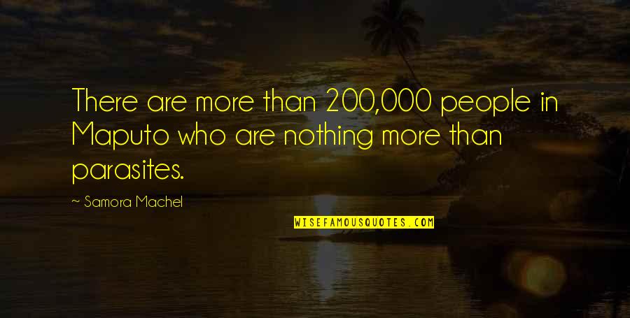 Neurosurgeon Quotes By Samora Machel: There are more than 200,000 people in Maputo