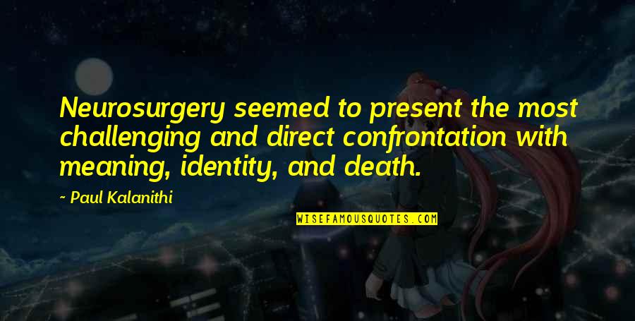 Neurosurgery Quotes By Paul Kalanithi: Neurosurgery seemed to present the most challenging and