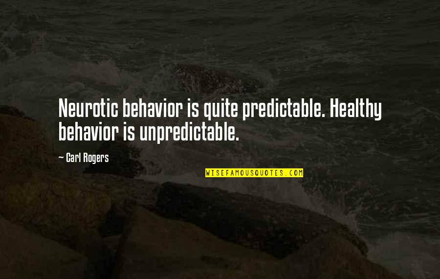 Neurotic Quotes By Carl Rogers: Neurotic behavior is quite predictable. Healthy behavior is