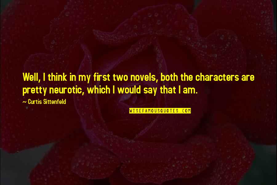 Neurotic Quotes By Curtis Sittenfeld: Well, I think in my first two novels,