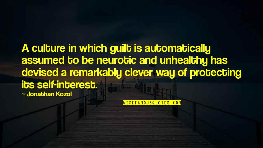 Neurotic Quotes By Jonathan Kozol: A culture in which guilt is automatically assumed