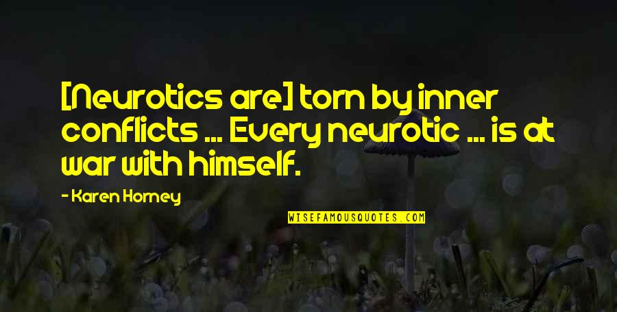 Neurotic Quotes By Karen Horney: [Neurotics are] torn by inner conflicts ... Every