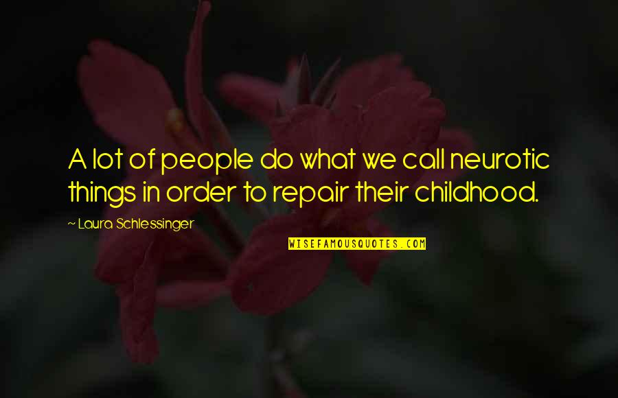 Neurotic Quotes By Laura Schlessinger: A lot of people do what we call