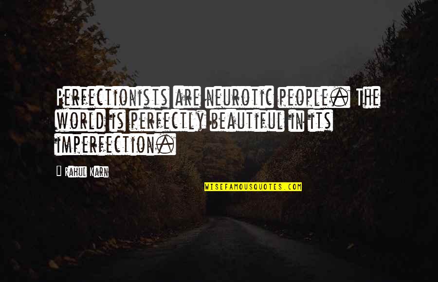 Neurotic Quotes By Rahul Karn: Perfectionists are neurotic people. The world is perfectly