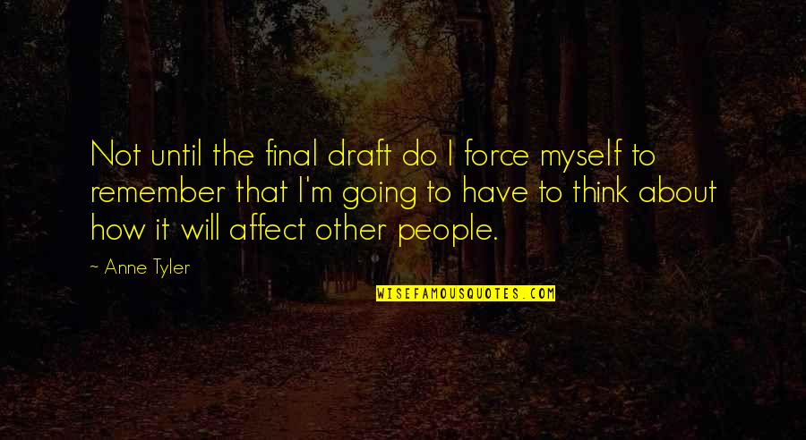 Neurotica Quotes By Anne Tyler: Not until the final draft do I force Neurotica Quotes By Anne Tyler: Not until the final draft do I force