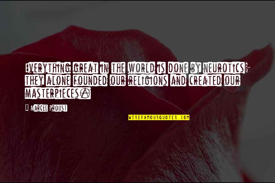 Neurotics Quotes By Marcel Proust: Everything great in the world is done by