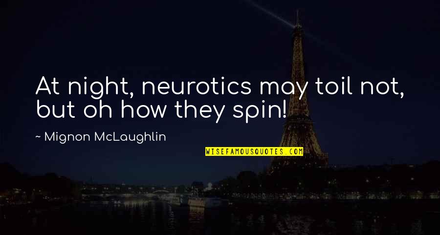 Neurotics Quotes By Mignon McLaughlin: At night, neurotics may toil not, but oh