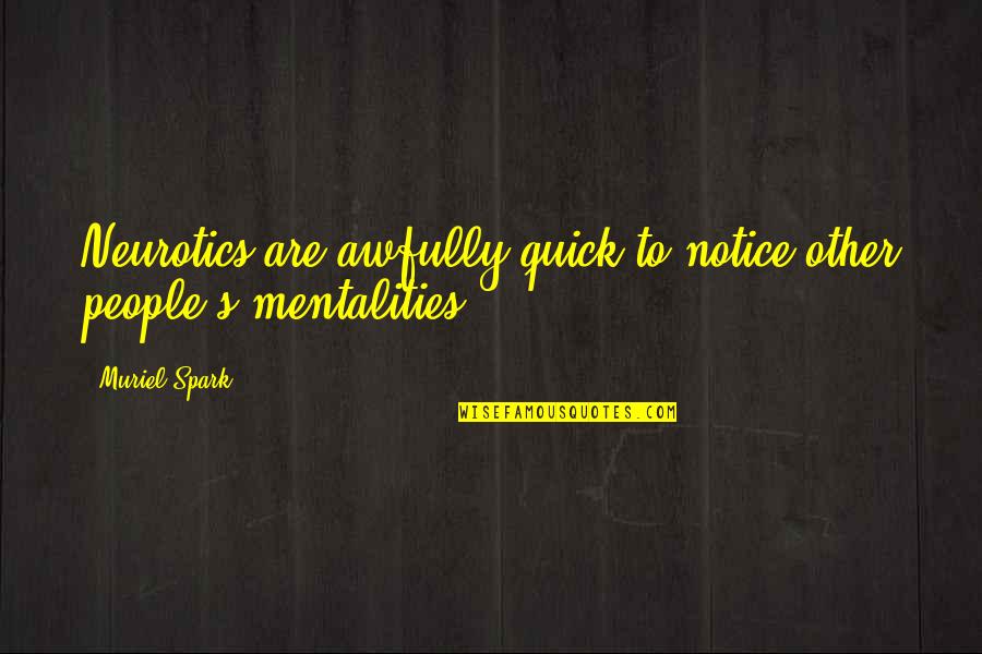 Neurotics Quotes By Muriel Spark: Neurotics are awfully quick to notice other people's