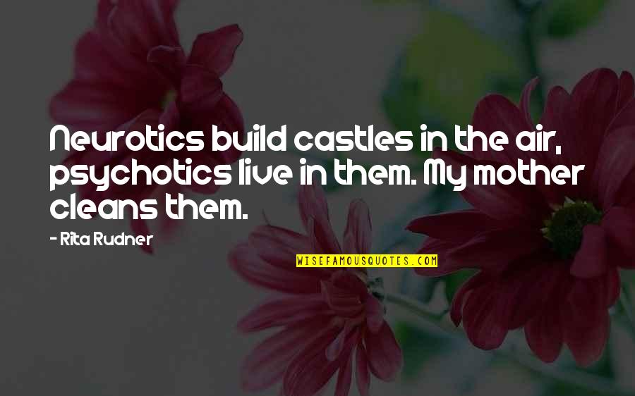 Neurotics Quotes By Rita Rudner: Neurotics build castles in the air, psychotics live