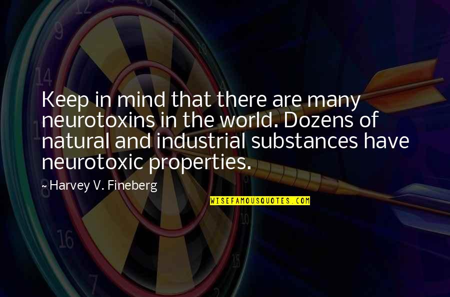 Neurotoxic Quotes By Harvey V. Fineberg: Keep in mind that there are many neurotoxins Neurotoxic Quotes By Harvey V. Fineberg: Keep in mind that there are many neurotoxins