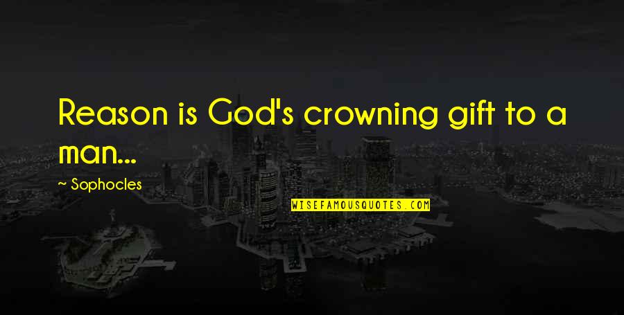 Neurotoxin Symptoms Quotes By Sophocles: Reason is God's crowning gift to a man... Neurotoxin Symptoms Quotes By Sophocles: Reason is God's crowning gift to a man...