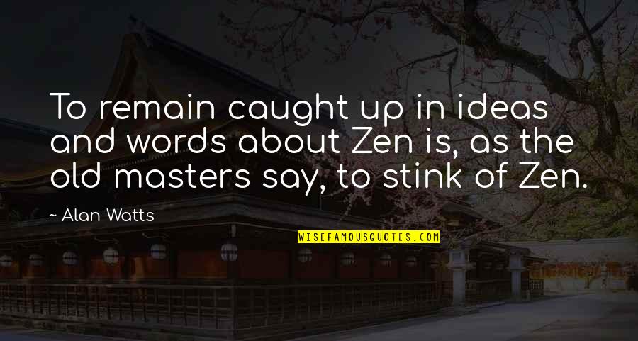 Neurotransmisores Definicion Quotes By Alan Watts: To remain caught up in ideas and words Neurotransmisores Definicion Quotes By Alan Watts: To remain caught up in ideas and words