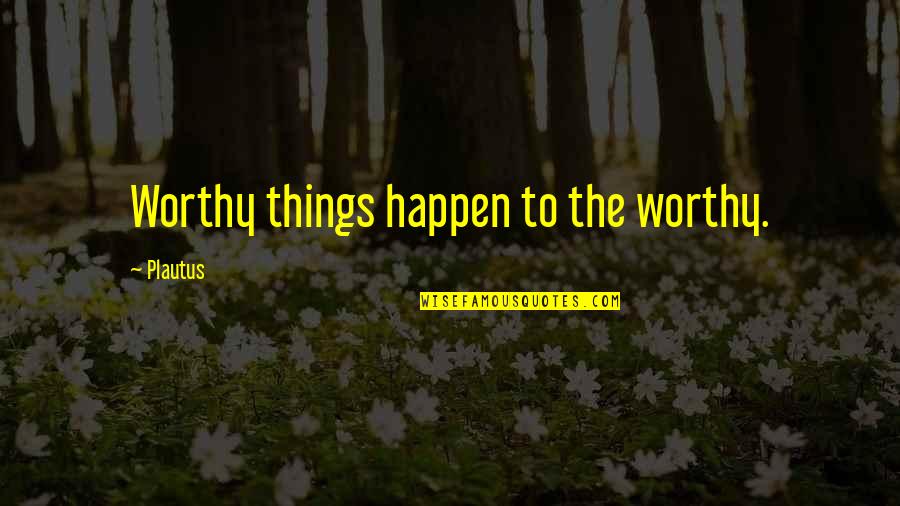 Neurotransmisores Definicion Quotes By Plautus: Worthy things happen to the worthy. Neurotransmisores Definicion Quotes By Plautus: Worthy things happen to the worthy.