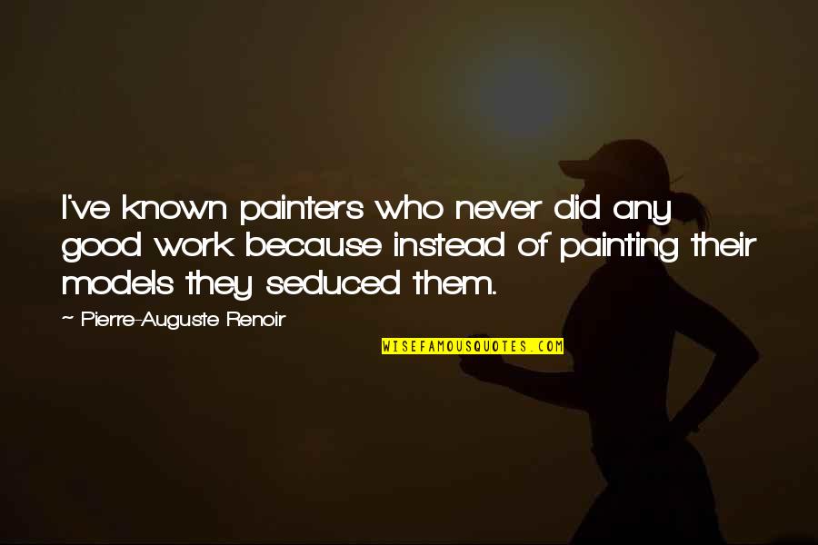 Neurotransmission Fact Quotes By Pierre-Auguste Renoir: I've known painters who never did any good
