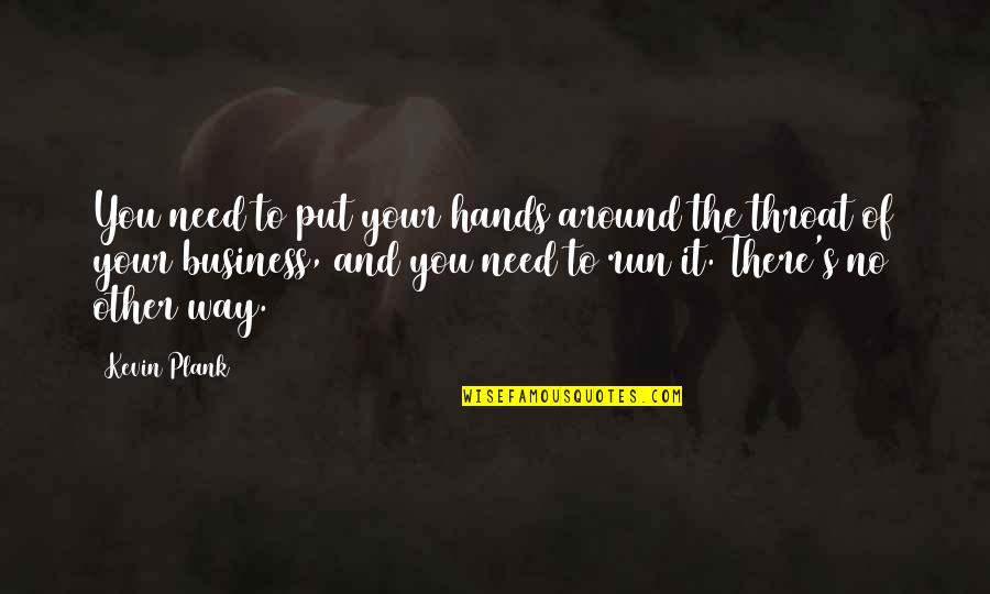 Neurotransmission Of Ach Quotes By Kevin Plank: You need to put your hands around the Neurotransmission Of Ach Quotes By Kevin Plank: You need to put your hands around the