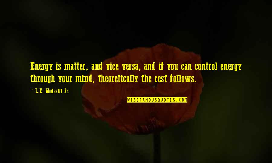 Neurotransmitters Vs Hormones Quotes By L.E. Modesitt Jr.: Energy is matter, and vice versa, and if