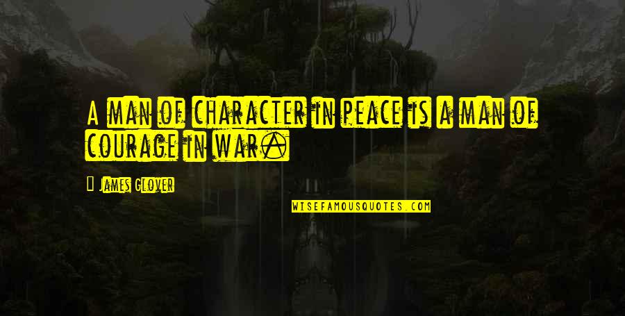 Neurotrauma Conference Quotes By James Glover: A man of character in peace is a Neurotrauma Conference Quotes By James Glover: A man of character in peace is a