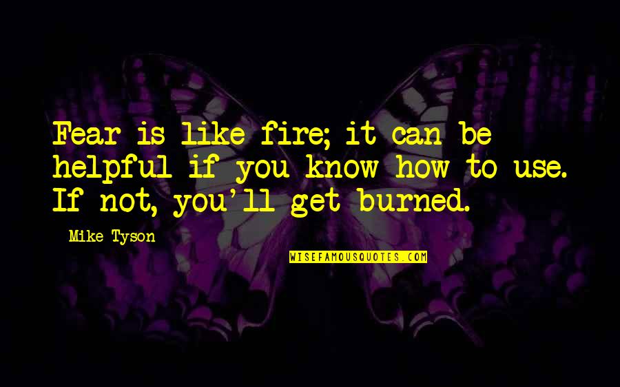 Neurotrauma Quotes By Mike Tyson: Fear is like fire; it can be helpful Neurotrauma Quotes By Mike Tyson: Fear is like fire; it can be helpful