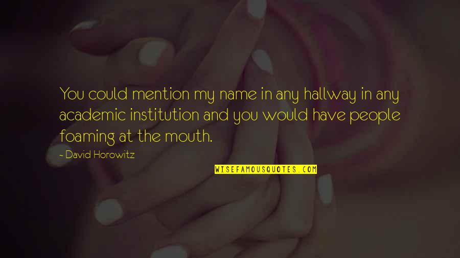 Neuruppin Fire Quotes By David Horowitz: You could mention my name in any hallway Neuruppin Fire Quotes By David Horowitz: You could mention my name in any hallway